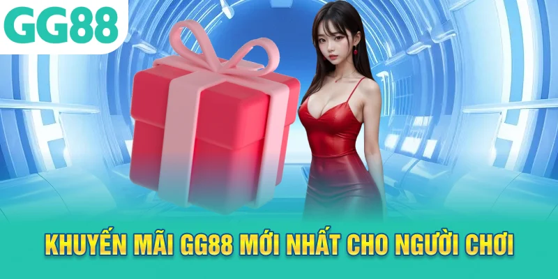 Khuyến mãi GG88 mới nhất cho người chơi